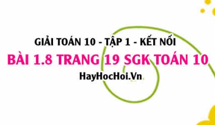 Giải bài 1.8 trang 19 Toán 10 Tập 1 SGK Kết nối tri thức